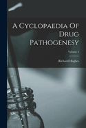 A Cyclopaedia Of Drug Pathogenesy; Volume 4