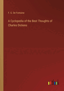 A Cyclopedia of the Best Thoughts of Charles Dickens