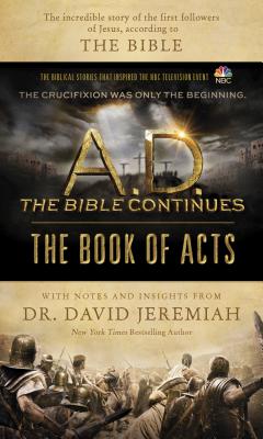 A.D. the Bible Continues: The Book of Acts: The Incredible Story of the First Followers of Jesus, According to the Bible - Jeremiah, David, Dr.