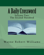 A Daily Crossword Volume Two: The Second Hundred: January 1, 2010 - to - April 27, 2010 - Williams, Wayne Robert