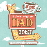 A Daily Dose of Dad Jokes: 365 Truly Terrible Wisecracks (You've Been Warned)