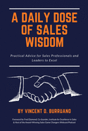 A Daily Dose of Sales Wisdom: Practical Advice for Sales Professionals and Leaders to Excel