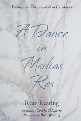 A Dance in Medias Res - Keating, Ryan, and Taliaferro, Charles C, Ph.D. (Foreword by)