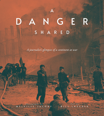 A Danger Shared: A Journalist's Glimpses of a Continent at War - Jacoby, Melville (Photographer), and Lascher, Bill (Text by), and French, Paul (Foreword by)