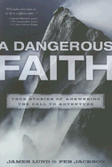 A Dangerous Faith: True Stories of Answering the Call to Adventure