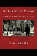 A Dark Mind: Visions: When Fantasy Becomes Reality