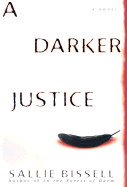 A Darker Justice - Bissell, Sallie