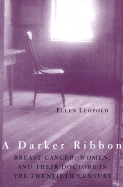 A Darker Ribbon: A Twentieth-Century Story of Breast Cancer, Woman, and Their Doctors