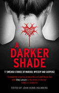 A Darker Shade: 17 Swedish stories of murder, mystery and suspense including a short story by Stieg Larsson