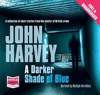 A Darker Shade of Blue - Harvey, John, and Shindler, Amy (Read by), and Pavlo, Chris (Read by)