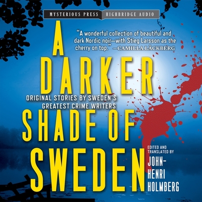 A Darker Shade of Sweden - Holmberg, John-Henri, and Monda, Carol (Read by), and Brick, Scott (Read by)