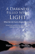 A Darkness Filled with Light: When the Life You've Known Dissolves