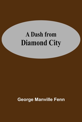 A Dash From Diamond City - Manville Fenn, George