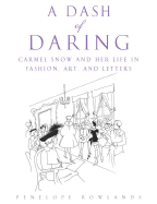 A Dash of Daring: Carmel Snow and Her Life in Fashion, Art, and Letters