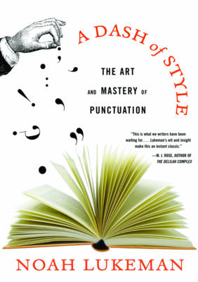 A Dash of Style: The Art and Mastery of Punctuation - Lukeman, Noah