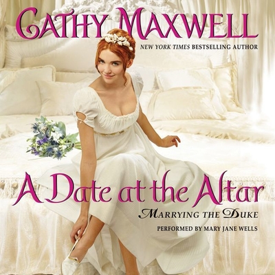 A Date at the Altar: Marrying the Duke - Maxwell, Cathy, and Wells, Mary Jane (Read by)