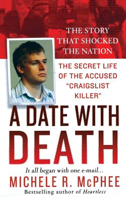 A Date with Death: The Secret Life of the Accused Craigslist Killer - McPhee, Michele R