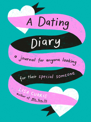 A Dating Diary: A Journal for Anyone Looking for Their Special Someone - Currie, Lisa