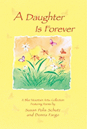 A Daughter Is Forever: Featuring Poems by Susan Polis Schutz and Donna Fargo