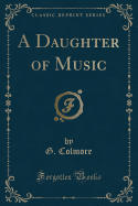 A Daughter of Music (Classic Reprint)