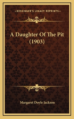 A Daughter of the Pit (1903) - Jackson, Margaret Doyle