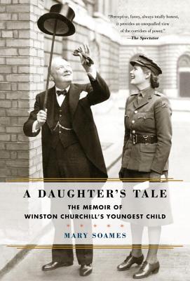 A Daughter's Tale: The Memoir of Winston Churchill's Youngest Child - Soames, Mary