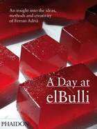 A Day at Elbulli: An Insight Into the Ideas, Methods and Creativity of Ferran Adri