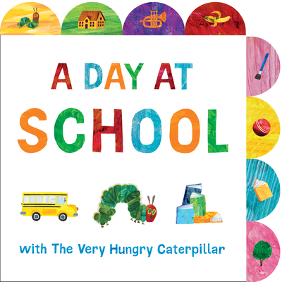 A Day at School with the Very Hungry Caterpillar: A Tabbed Board Book - 
