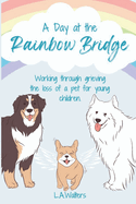 A Day at the Rainbow Bridge: Working through grieving the loss of a pet for young children.