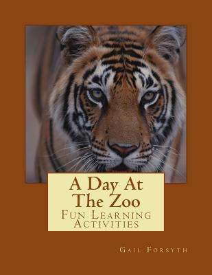 A Day At The Zoo: Fun Learning Activities - Forsyth, Gail