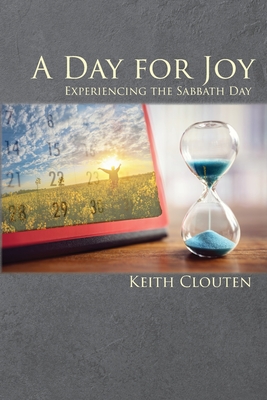 A Day for Joy: Experiencing the Sabbath Day - Clouten, Keith