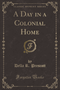 A Day in a Colonial Home (Classic Reprint)