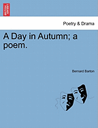 A Day in Autumn; A Poem.