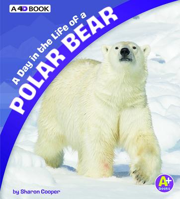 A Day in the Life of a Polar Bear: A 4D Book - Katz Cooper, Sharon