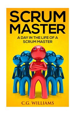 A Day in the Life of a Scrum Master - Williams, C G