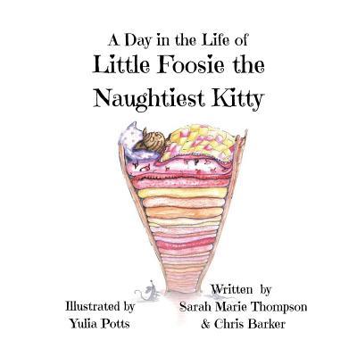 A Day in the Life of Little Foosie the Naughtiest Kitty - Barker, Chris, and Thompson, Sarah Marie