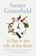 A Day in the Life of the Brain: The Neuroscience of Consciousness from Dawn Till Dusk