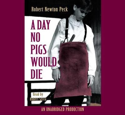 A Day No Pigs Would Die - Peck, Robert Newton, and Sevra, Robert (Read by)