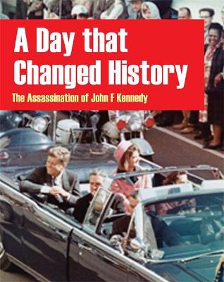 A Day That Changed History: The Assassination of John F Kennedy - Kelly, Tracey