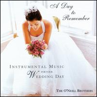A Day to Remember: Instrumental Music for Your Wedding Day - The O'Neill Brothers