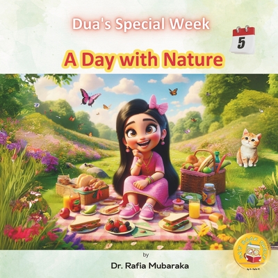 A Day with Nature: Subtitle: Series with themes: Beauty of Creation, Kindness, Learning & Laughing, Giving, Nature, Self-reflection, Realization - Mubaraka, Rafia, and Shelf, Book