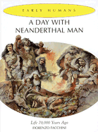A Day with Neanderthal Man: Life 70,000 Years Ago