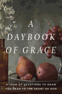 A Daybook of Grace: A Year of Devotions to Draw You Near to the Heart of God