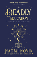 A Deadly Education: A TikTok sensation and Sunday Times bestselling dark academia fantasy