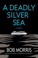 A Deadly Silver Sea - Morris, Bob