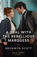 A Deal With The Rebellious Marquess: Mills & Boon Historical