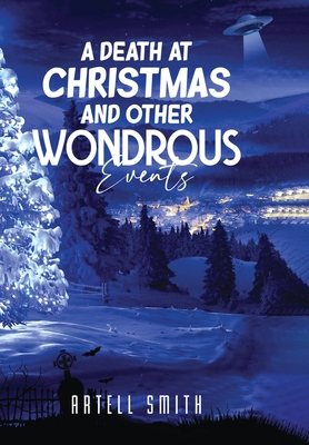 A Death at Christmas And Other Wondrous Events - Smith, Artell