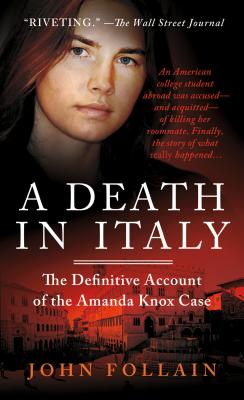 A Death in Italy: The Definitive Account of the Amanda Knox Case - Follain, John