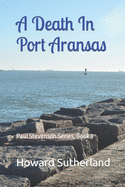 A Death In Port Aransas: Paul Stevenson Series, Book 3