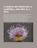 A Debate Between REV A. Campbell and REV. N. L. Rice; On the Action, Subject, Design and Administrator of Christian Baptism; Also, on the Character